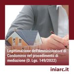 Legittimazione dell’Amministratore di Condominio nel procedimento di mediazione (D. Lgs. 149/2022)